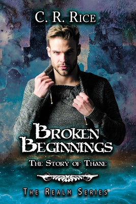 Broken Beginnings: Story of Thane by Rice, C. R.