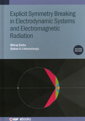 Explicit Symmetry Breaking in Electrodynamic Systems and Electromagnetic Radiation by Sinha, Dhiraj