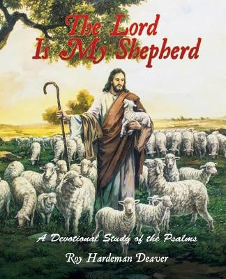 The Lord Is My Shepherd by Deaver, Roy Hardeman