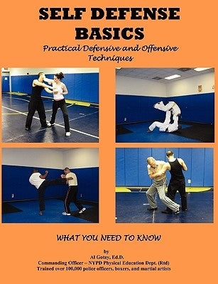 Self Defense Basics: Practical Defensive and Offensive Techniques by Gotay, Al