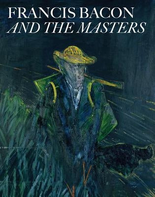 Francis Bacon and the Masters by Geitner, Amanda