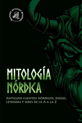 Mitología nórdica: Antiguos cuentos nórdicos, dioses, leyendas y seres de la A a la Z by History Activist Readers