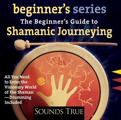 The Beginner S Guide to Shamanic Journeying by Ingerman, Sandra