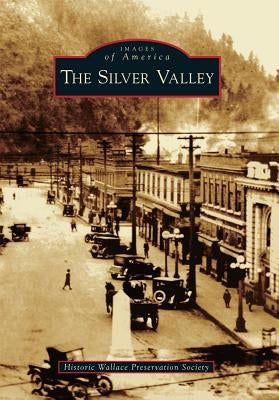 The Silver Valley by Historic Wallace Preservation Society