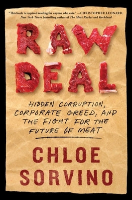 Raw Deal: Hidden Corruption, Corporate Greed, and the Fight for the Future of Meat by Sorvino, Chloe