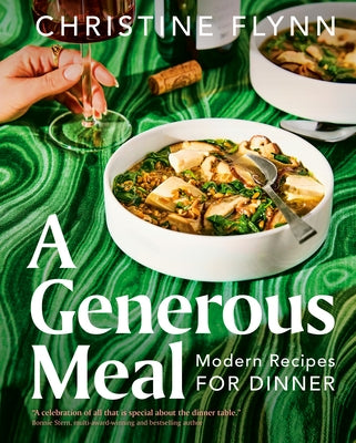 A Generous Meal: Modern Recipes for Dinner by Flynn, Christine