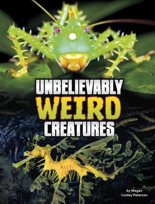 Unbelievably Weird Creatures by Peterson, Megan Cooley