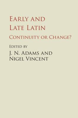 Early and Late Latin: Continuity or Change? by Adams, J. N.