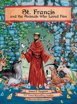 St. Francis and the Animals Who Loved Him by Twyman, James F.