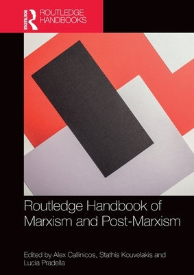 Routledge Handbook of Marxism and Post-Marxism by Callinicos, Alex