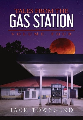 Tales from the Gas Station: Volume Four by Townsend, Jack