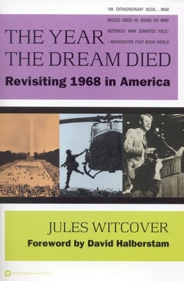 The Year the Dream Died: Revisiting 1968 in America by Witcover, Jules