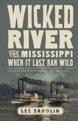 Wicked River: The Mississippi When It Last Ran Wild by Sandlin, Lee