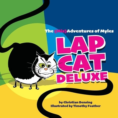 Lap Cat Deluxe - The (Mis)Adventures of Myles by Bensing, Christian