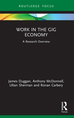 Work in the Gig Economy: A Research Overview by Duggan, James