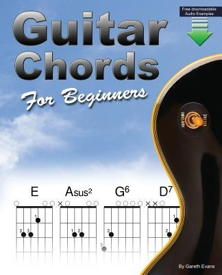 Guitar Chords for Beginners: Beginners Guitar Chord Book with Open Chords and More by Evans, Gareth