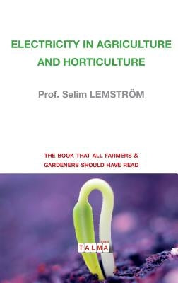 Electricity in Agriculture and Horticulture by Lemstr&#246;m, Prof Selim