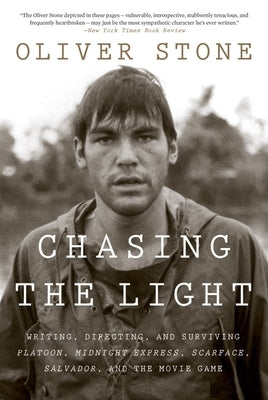 Chasing the Light: Writing, Directing, and Surviving Platoon, Midnight Express, Scarface, Salvador, and the Movie Game by Stone, Oliver