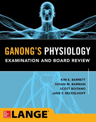 Ganong's Physiology Examination and Board Review by Barrett, Kim