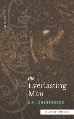 The Everlasting Man (Sea Harp Timeless series) by Chesterton, G. K.