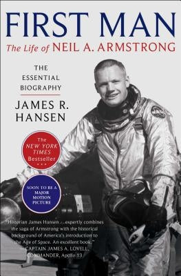 First Man: The Life of Neil A. Armstrong by Hansen, James R.