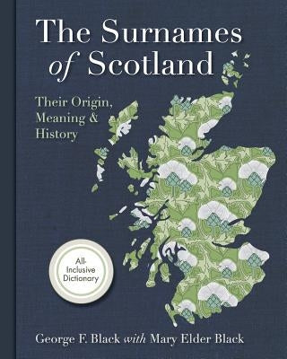 Surnames of Scotland: Their Origin, Meaning and History by Black, George F.
