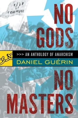 No Gods No Masters: An Anthology of Anarchism by Guerin, Daniel