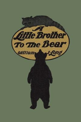 A Little Brother to the Bear (Yesterday's Classics) by Long, William J.