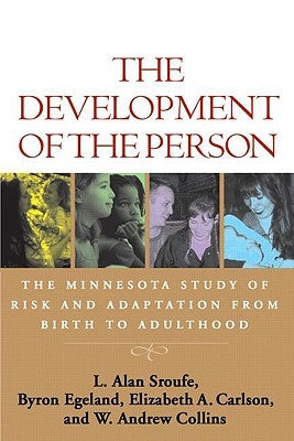 The Development of the Person: The Minnesota Study of Risk and Adaptation from Birth to Adulthood by Sroufe, L. Alan