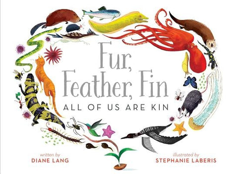 Fur, Feather, Fin--All of Us Are Kin by Lang, Diane