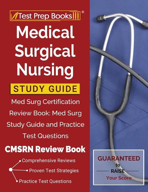 Medical Surgical Nursing Study Guide: Med Surg Certification Review Book: Med Surg Study Guide and Practice Test Questions [CMSRN Review Book] by Test Prep Books