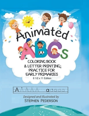 Animated ABC's: Coloring Book & Letter Printing Practice for Early Primaries: Coloring Book & Letter Printing Practice for Early Prima by Pederson, Stephen