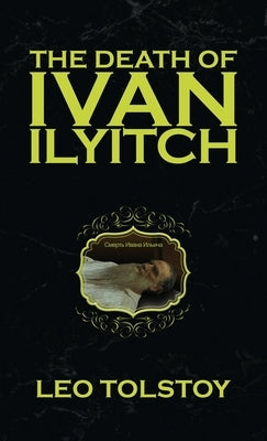 The Death of Ivan Ilyitch by Tolstoy, Leo