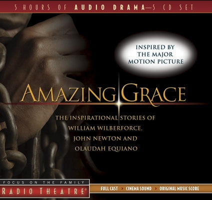 Amazing Grace: The Inspirational Stories of William Wilberforce, John Newton, and Olaudah Equiano by Arnold, Dave