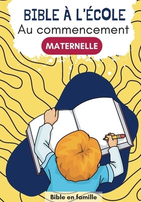 Au commencement: Bible à l'école - Maternelle by Famille, Bible En