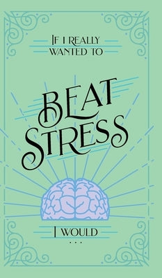 If I Really Wanted to Beat Stress, I Would... by Honor Books