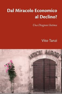 Dal Miracolo Economico al Declino? Una Diagnosi Intima by Tanzi, Vito