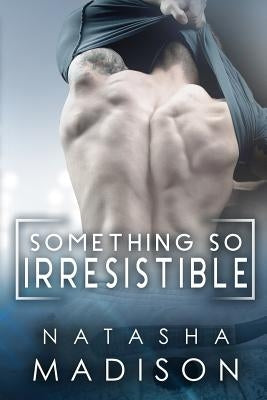 Something So Irresistible by Madison, Natasha