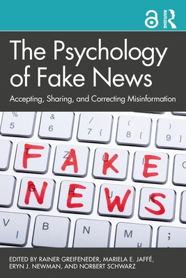 The Psychology of Fake News: Accepting, Sharing, and Correcting Misinformation by Greifeneder, Rainer