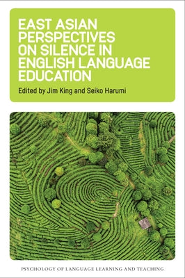 East Asian Perspectives on Silence in English Language Education by King, Jim