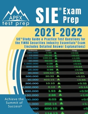 SIE Exam Prep 2021-2022: SIE Study Guide and Practice Test Questions for the FINRA Securities Industry Essentials Exam [Includes Detailed Answe by Apex Test Prep