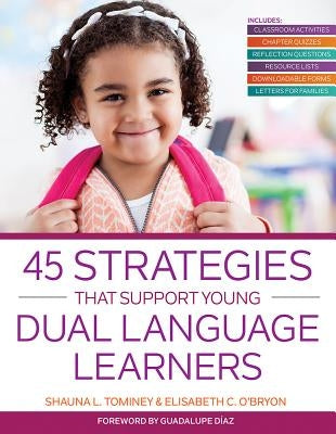 45 Strategies That Support Young Dual Language Learners by Tominey, Shauna L.