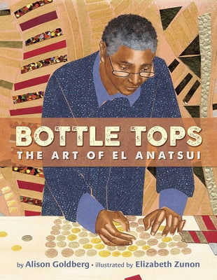 Bottle Tops: The Art of El Anatsui by Goldberg, Alison