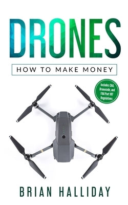 Drones: How to Make Money by Halliday, Brian