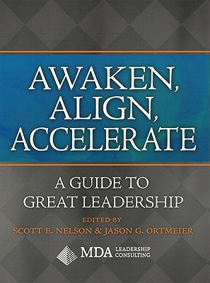 Awaken, Align, Accelerate: A Guide to Great Leadership by Nelson, Scott E.