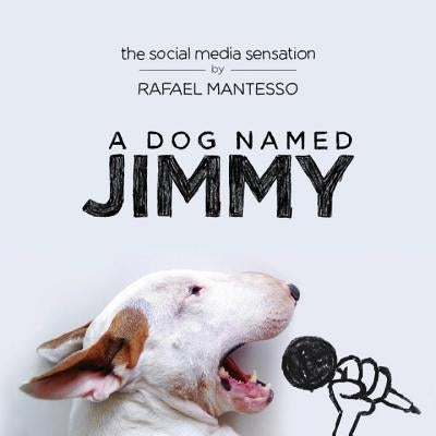 A Dog Named Jimmy: The Social Media Sensation by Mantesso, Rafael