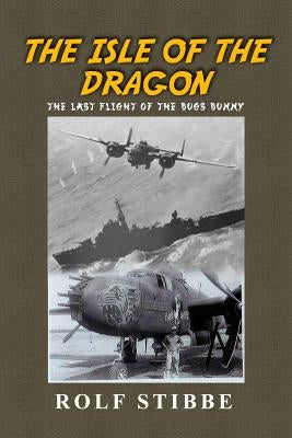 The Isle of the Dragon: The Last Flight of the Bugs Bunny by Stibbe, Rolf