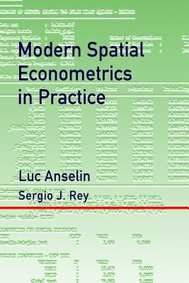 Modern Spatial Econometrics in Practice: A Guide to GeoDa, GeoDaSpace and PySAL by Rey, Sergio J.