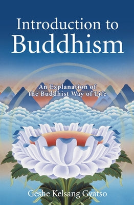 Introduction to Buddhism: An Explanation of the Buddhist Way of Life by Gyatso, Geshe Kelsang