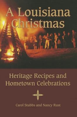 A Louisiana Christmas: Heritage Recipes and Hometown Celebrations by Stubbs, Carol